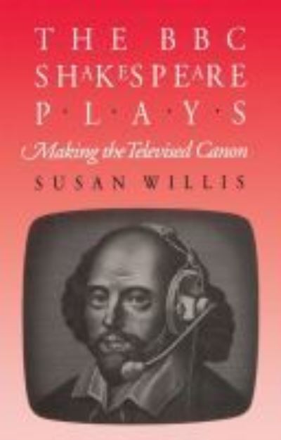 Cover for Susan Willis · The BBC Shakespeare Plays: Making the Televised Canon (Hardcover Book) (1991)