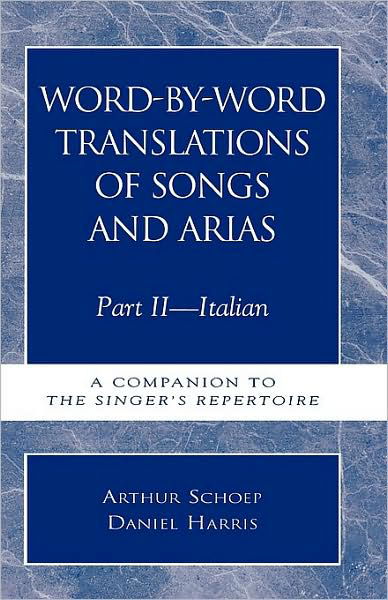 Word-by-Word Translations of Songs and Arias, Part II: Italian: A Companion to the Singer's Repertoire - Daniel Harris - Książki - Scarecrow Press - 9780810804630 - 1 listopada 1993