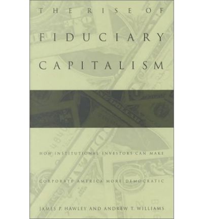 Cover for James P. Hawley · The Rise of Fiduciary Capitalism: How Institutional Investors Can Make Corporate America More Democratic (Hardcover Book) (2000)