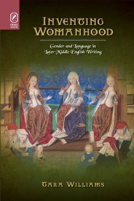 Cover for Tara Williams · Inventing Womanhood: Gender and Language in Later Middle English Writing - Interventions: New Studies Medieval Cult (Paperback Book) (2021)