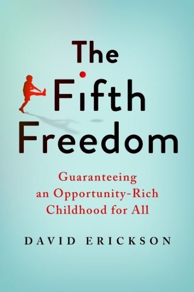 Cover for David Erickson · The Fifth Freedom: Guaranteeing an Opportunity-Rich Childhood for All (Paperback Bog) (2022)