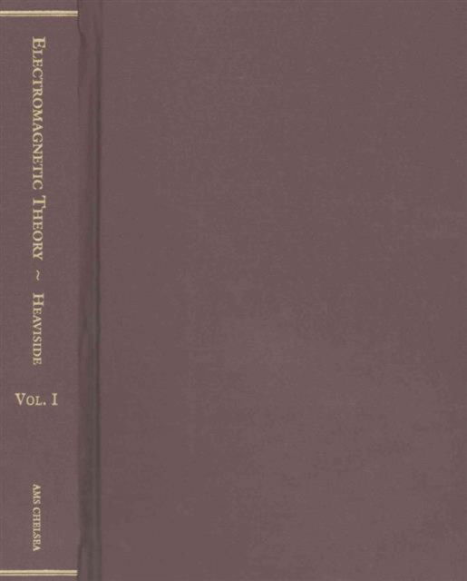 Cover for Oliver Heaviside · Electromagnetic Theory, Parts 1, 2 &amp; 3 - AMS Chelsea Publishing (Hardcover Book) [3 Revised edition] (2003)