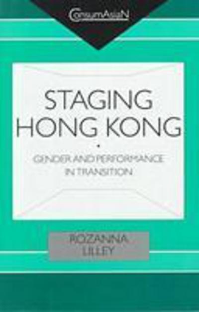 Cover for Rozanna Lilley · Staging Hong Kong (Hardcover Book) (1998)