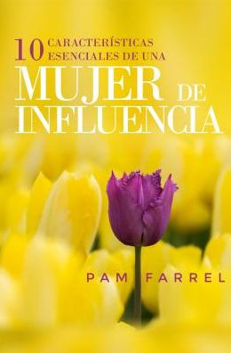 10 características esenciales de una mujer de influencia - Pam Farrel - Books - Portavoz - 9780825457630 - February 27, 2018