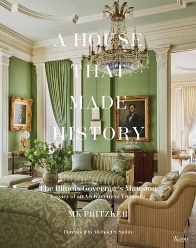 Cover for MK Pritzker · A House That Made History: The Illinois Governors Mansion, Legacy of an Architectural Treasure (Hardcover bog) (2023)