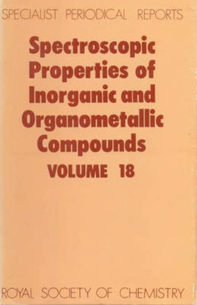 Cover for Royal Society of Chemistry · Spectroscopic Properties of Inorganic and Organometallic Compounds: Volume 18 - Specialist Periodical Reports (Hardcover Book) (1985)