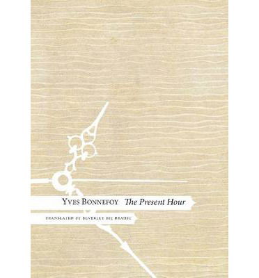 Cover for Yves Bonnefoy · The Present Hour - The French List (Hardcover Book) (2013)