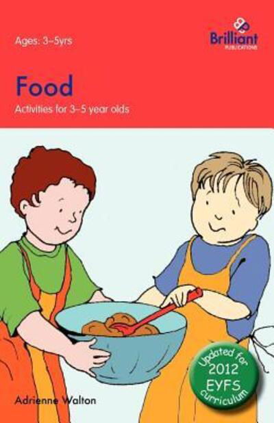 Food - Activities for 3-5 Year Olds - Adrienne Walton - Książki - Brilliant Publications - 9780857476630 - 13 września 2012