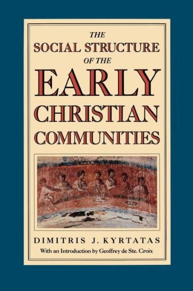 The Social Structure of the Early Christian Communities - Dimitris Kyrtatas - Books - Verso Books - 9780860911630 - November 17, 1987