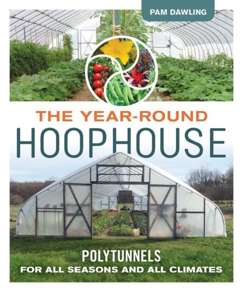Cover for Pam Dawling · The Year-Round Hoophouse: Polytunnels for All Seasons and All Climates (Pocketbok) (2018)