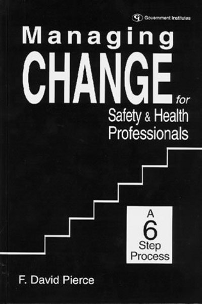 Cover for David F. Pierce · Managing Change for Safety &amp; Health Professionals: A Six Step Process (Hardcover Book) (1997)