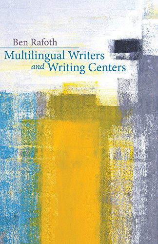 Multilingual Writers and Writing Centers - Ben Rafoth - Books - Utah State University Press - 9780874219630 - January 15, 2015