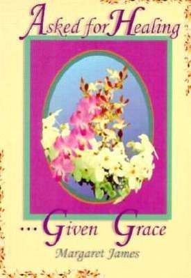 Cover for Margaret James · Asked for Healing Given Grace (Paperback Book) (1998)