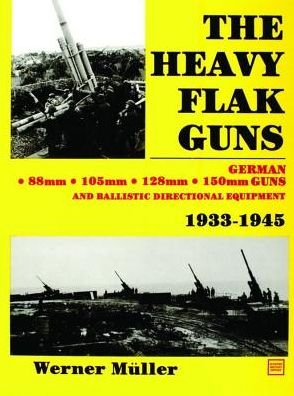 Cover for Werner Muller · The Heavy Flak Guns 1933-1945 (Gebundenes Buch) (1997)