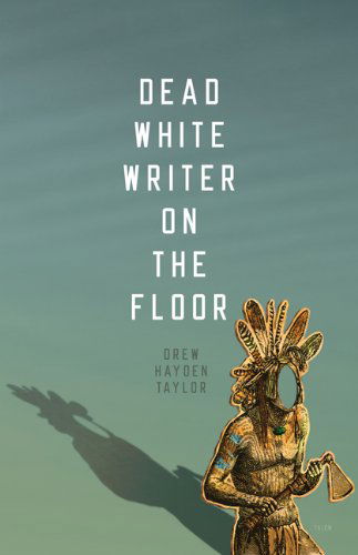 Cover for Drew Hayden Taylor · Dead White Writer on the Floor (Taschenbuch) (2011)