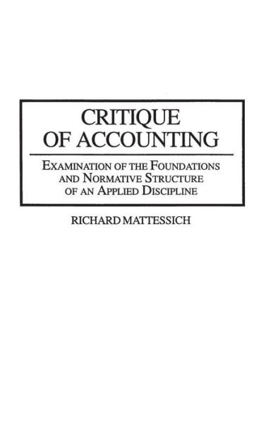 Cover for Richard Mattessich · Critique of Accounting: Examination of the Foundations and Normative Structure of an Applied Discipline (Innbunden bok) (1995)