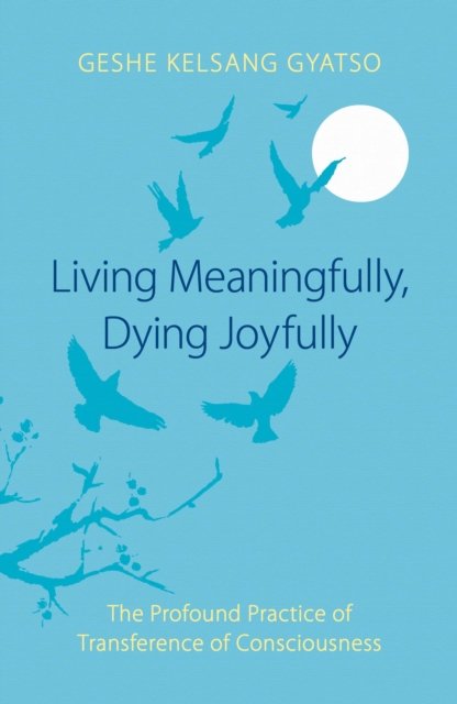 Cover for Geshe Kelsang Gyatso · Living Meaningfully, Dying Joyfully: The Profound Practice of Transference of Consciousness (Taschenbuch) (2000)