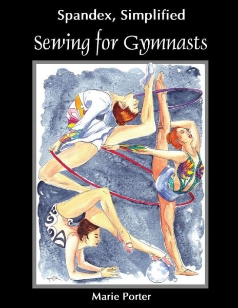 Cover for Marie Porter · Spandex Simplified: Sewing for Gymnasts (Taschenbuch) (2013)