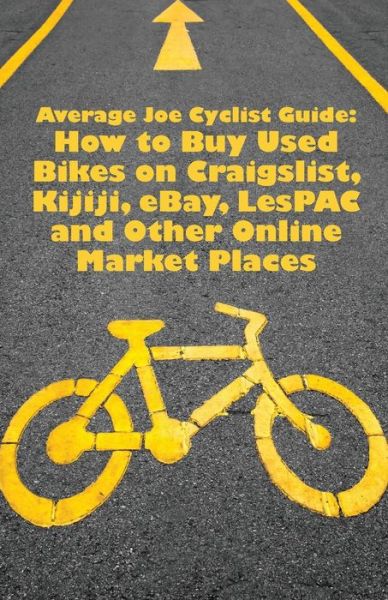 Cover for Average Joe Cyclist · Average Joe Cyclist Guide: How to Buy Used Bikes on Craigslist, Kijiji, Ebay, Lespac and Other Online Market Places (Paperback Book) (2012)