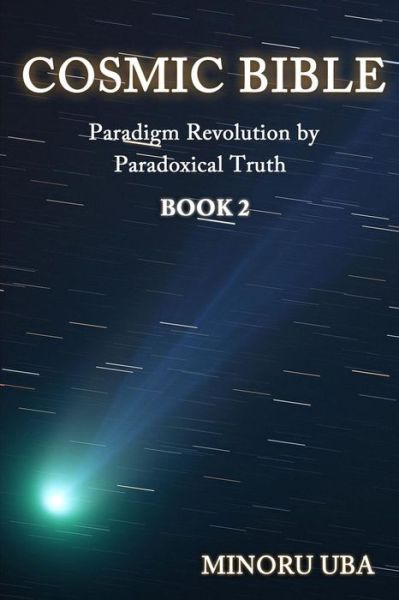 Cover for Minoru Uba · Cosmic Bible Book 2: Paradigm Revolution by Paradoxical Truth (Paperback Book) (2015)