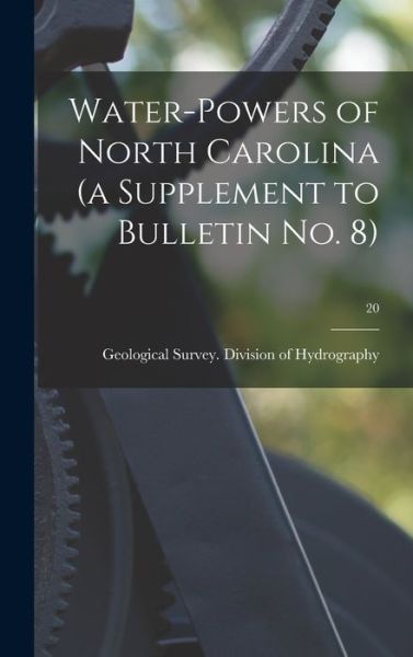 Cover for Geological Survey (U S ) Division of · Water-powers of North Carolina (a Supplement to Bulletin No. 8); 20 (Innbunden bok) (2021)