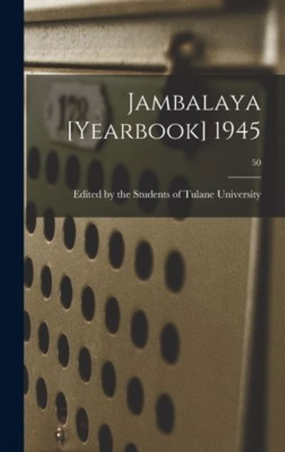 Cover for Edited by the Students of Tulane Univ · Jambalaya [yearbook] 1945; 50 (Inbunden Bok) (2021)