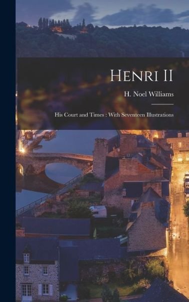 Cover for H Noel (Hugh Noel) 1870-1 Williams · Henri II (Gebundenes Buch) (2021)