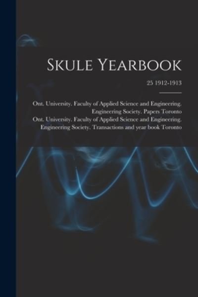 Cover for Ont University Faculty of Toronto · Skule Yearbook; 25 1912-1913 (Paperback Bog) (2021)