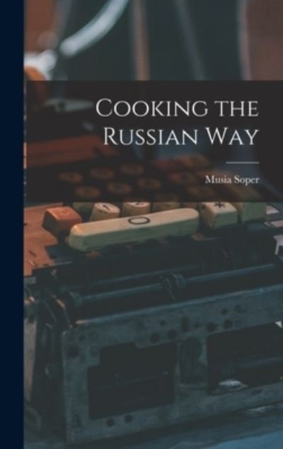 Cover for Musia Soper · Cooking the Russian Way (Hardcover bog) (2021)
