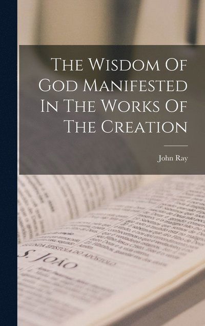 Cover for John Ray · Wisdom of God Manifested in the Works of the Creation (Bog) (2022)