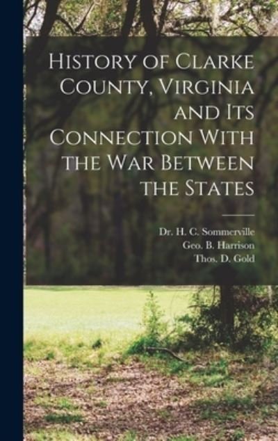 Cover for Thos. D. Gold · History of Clarke County, Virginia and Its Connection with the War Between the States (Buch) (2022)