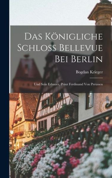 Cover for Bogdan Krieger · Königliche Schloss Bellevue Bei Berlin (Book) (2022)
