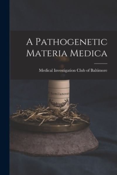 Cover for Medical Investigation Club Baltimore · Pathogenetic Materia Medica (Buch) (2022)