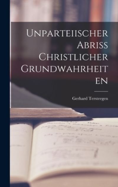 Cover for Gerhard Tersteegen · Unparteiischer Abriss Christlicher Grundwahrheiten (Buch) (2022)