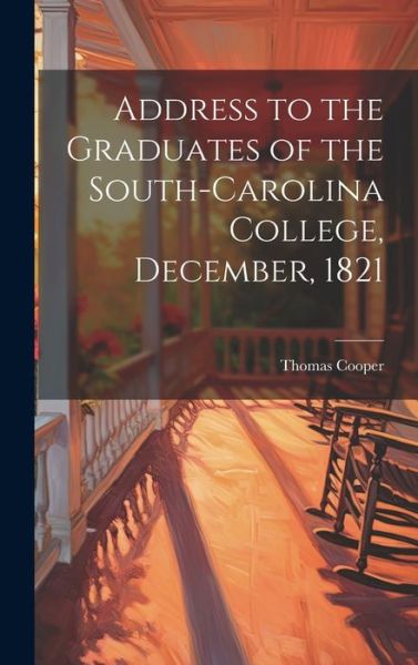 Cover for Thomas Cooper · Address to the Graduates of the South-Carolina College, December 1821 (Book) (2023)