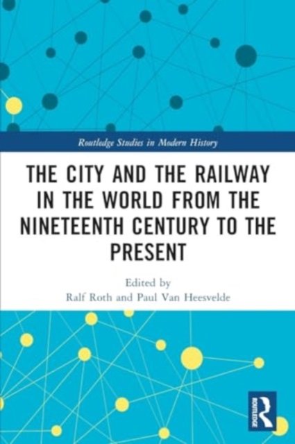 The City and the Railway in the World from the Nineteenth Century to the Present - Routledge Studies in Modern History -  - Bøger - Taylor & Francis Ltd - 9781032069630 - 27. maj 2024