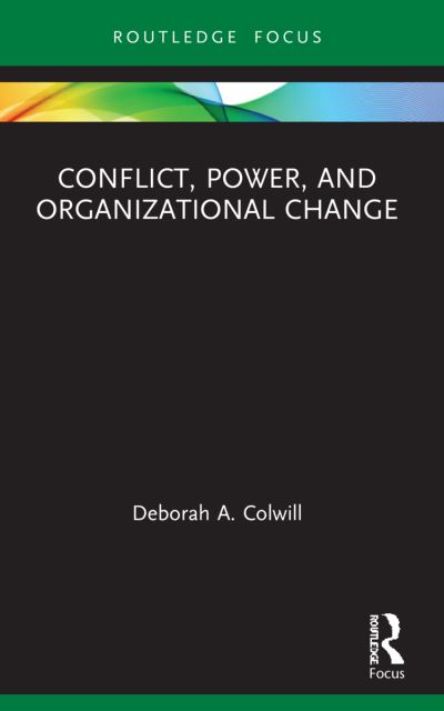 Cover for Deborah A. Colwill · Conflict, Power, and Organizational Change - Routledge Focus on Business and Management (Paperback Book) (2023)