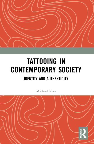 Tattooing in Contemporary Society: Identity and Authenticity - Rees, Michael (University of Wolverhampton, UK) - Books - Taylor & Francis Ltd - 9781032171630 - September 25, 2023