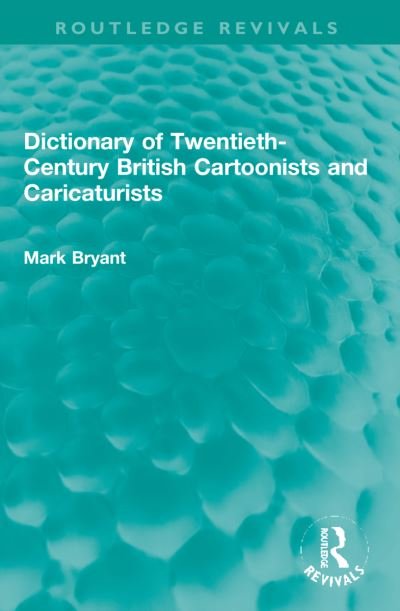 Cover for Mark Bryant · Dictionary of Twentieth-Century British Cartoonists and Caricaturists - Routledge Revivals (Pocketbok) (2024)