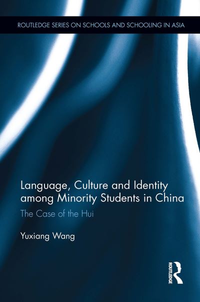 Yuxiang Wang · Language, Culture, and Identity among Minority Students in China: The Case of the Hui - Routledge Series on Schools and Schooling in Asia (Paperback Book) (2024)