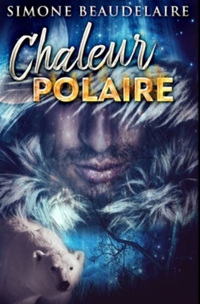 Chaleur Polaire - Simone Beaudelaire - Książki - Blurb - 9781034643630 - 21 grudnia 2021