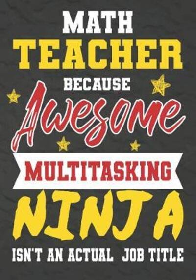 Math Teacher Because Awesome Multitasking Ninja Isn't An Actual Job Title - Omi Kech - Livres - Independently Published - 9781075246630 - 20 juin 2019