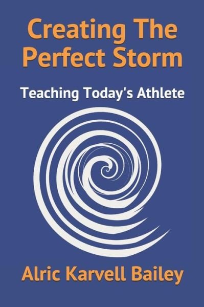 Creating The Perfect Storm - Alric Karvell Bailey - Bøger - Independently Published - 9781075501630 - 28. juni 2019