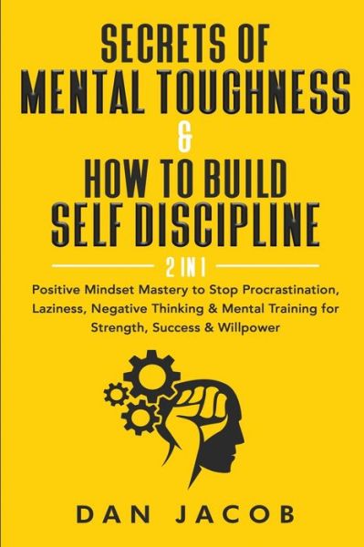 Cover for Dan Jacob · Secrets of Mental Toughness &amp; How to Build Self Discipline, 2 in 1 (Paperback Book) (2021)