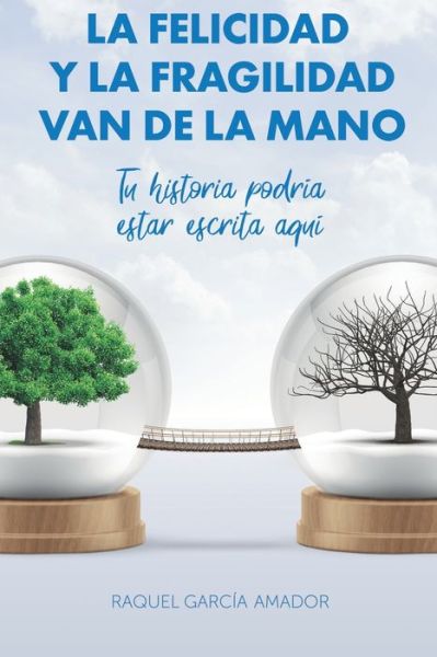 Cover for Raquel García Amador · La Felicidad Y La Fragilidad Van De La Mano : Tu Historia Podría Estar Escrita Aquí (Paperback Book) (2019)