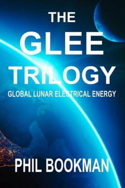 The GLEE Trilogy - Phil Bookman - Kirjat - Independently Published - 9781091482630 - maanantai 1. huhtikuuta 2019