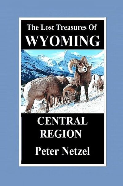 Cover for Peter Netzel · The Lost Treasures of Wyoming-Central Region (Paperback Book) (2019)