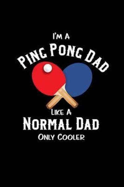 Cover for 1570 Publishing · I'm A Ping Pong Dad Like A Normal Dad Only Cooler (Taschenbuch) (2019)