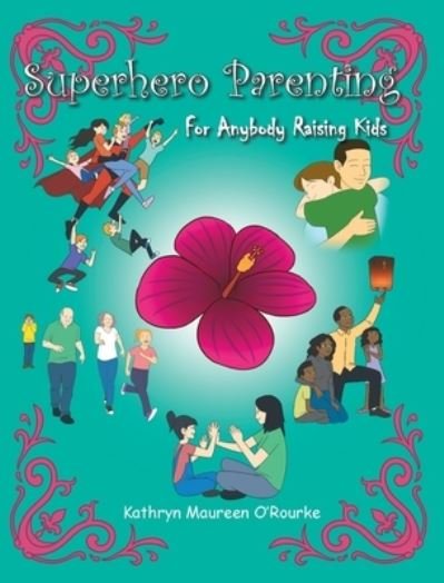 Cover for Kathryn Maureen O'Rourke · Superhero Parenting: For Anybody Raising Kids (Gebundenes Buch) (2020)