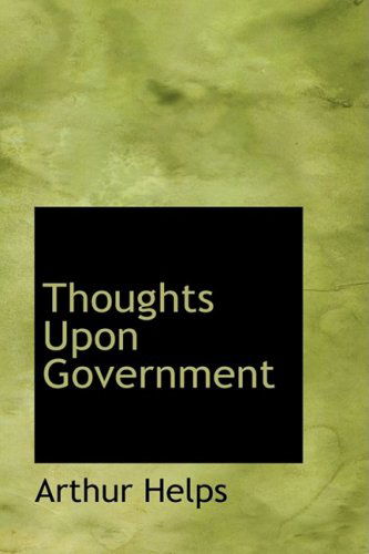 Cover for Arthur Helps · Thoughts Upon Government (Paperback Book) (2009)